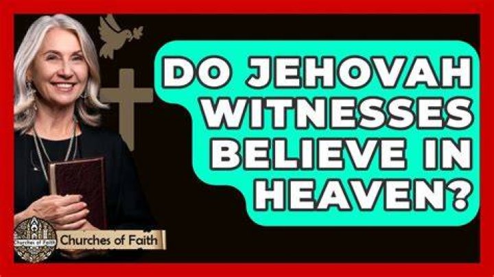 Do Jehovah Witnesses believe in heaven?