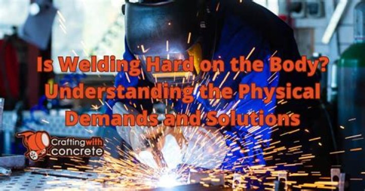 How hard is welding on your body?