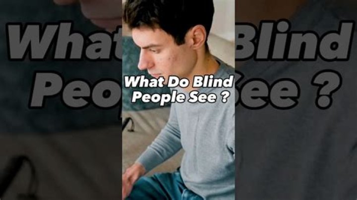 What do you see if you are blind?